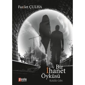 BIR İHANET ÖYKÜSÜ - FAZILET ÇULHA