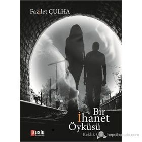 BIR İHANET ÖYKÜSÜ - FAZILET ÇULHA