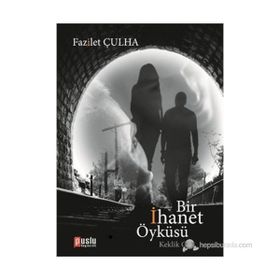 BIR İHANET ÖYKÜSÜ - FAZILET ÇULHA