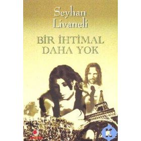 BIR İHTİMAL DAHA YOK - SEYHAN LIVANELI