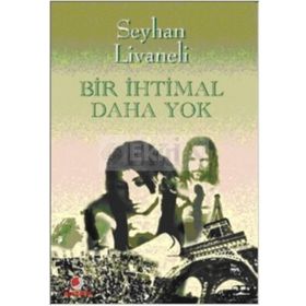 BIR İHTİMAL DAHA YOK - SEYHAN LIVANELI
