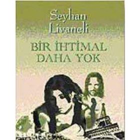 BIR İHTİMAL DAHA YOK - SEYHAN LIVANELI