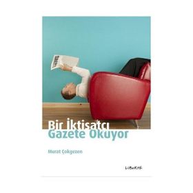 BIR İKTİSATÇI GAZETE OKUYOR - MURAT ÇOKGEZEN