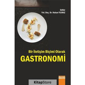 Bir İletişim Biçimi Olarak Gastronomi - Hakan Yılmaz Çebi