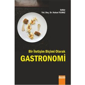 Bir İletişim Biçimi Olarak Gastronomi - Hakan Yılmaz Çebi