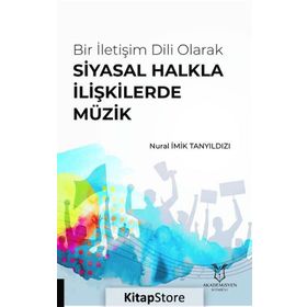 Bir Iletişim Dili Olarak Siyasal Halkla İlişkilerde Müzik - Nural İmik Tanyıldızı