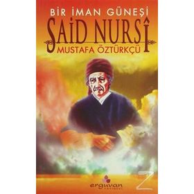 BIR İMAN GÜNEŞİ SAID NURSI - MUSTAFA ÖZTÜRKÇÜ