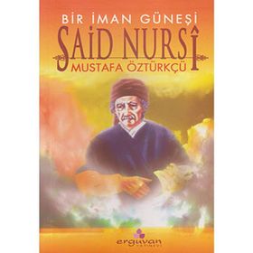 BIR İMAN GÜNEŞİ SAID NURSI - MUSTAFA ÖZTÜRKÇÜ