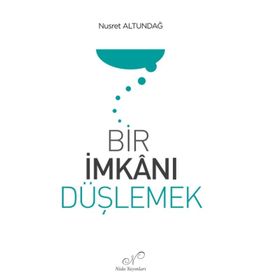 Bir İmkanı Düşlemek Nusret Altundağ