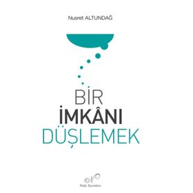Bir İmkanı Düşlemek Nusret Altundağ