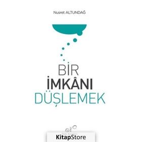 Bir İmkanı Düşlemek Nusret Altundağ