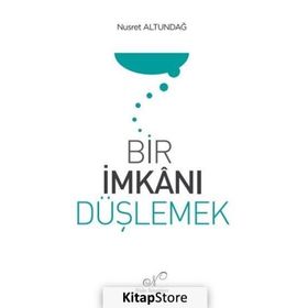 Bir İmkanı Düşlemek Nusret Altundağ