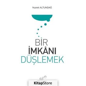 Bir İmkanı Düşlemek Nusret Altundağ