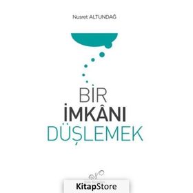 Bir İmkanı Düşlemek Nusret Altundağ