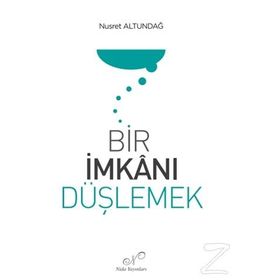 Bir İmkanı Düşlemek Nusret Altundağ