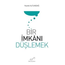 Bir İmkanı Düşlemek Nusret Altundağ