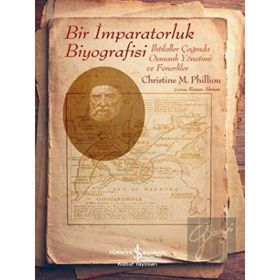 Bir İmparatorluk Biyografisi - Christine M. Philliou