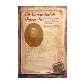 Bir İmparatorluk Biyografisi - Christine M. Philliou