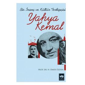 BIR İNANÇ VE KÜLTÜR TERKIPÇISI YAHYA KEMAL - H. ÖMER ÖZDEN