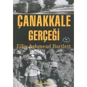BIR İNGİLİZ SAVAŞ MUHABIRININ KALEMINDEN ÇANAKKALE GERÇEĞİ - ELLIS ASHMEAD BARTLETT