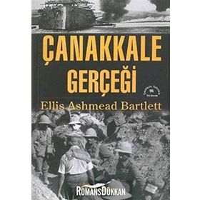 BIR İNGİLİZ SAVAŞ MUHABIRININ KALEMINDEN ÇANAKKALE GERÇEĞİ - ELLIS ASHMEAD BARTLETT