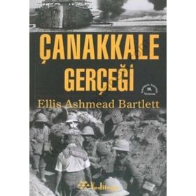 BIR İNGİLİZ SAVAŞ MUHABIRININ KALEMINDEN ÇANAKKALE GERÇEĞİ - ELLIS ASHMEAD BARTLETT