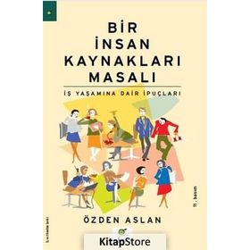 BIR İNSAN KAYNAKLARI MASALI İŞ YAŞAMINA DAIR İPUÇLARI - ÖZDEN ASLAN