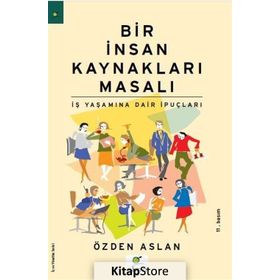 BIR İNSAN KAYNAKLARI MASALI İŞ YAŞAMINA DAIR İPUÇLARI - ÖZDEN ASLAN
