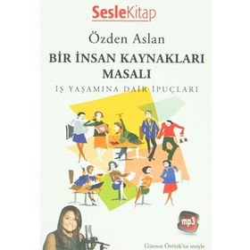 BIR İNSAN KAYNAKLARI MASALI İŞ YAŞAMINA DAIR İPUÇLARI - ÖZDEN ASLAN