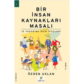 BIR İNSAN KAYNAKLARI MASALI İŞ YAŞAMINA DAIR İPUÇLARI - ÖZDEN ASLAN
