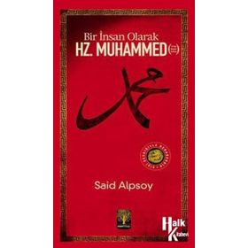 BIR İNSAN OLARAK HZ. MUHAMMED - SAID ALPSOY
