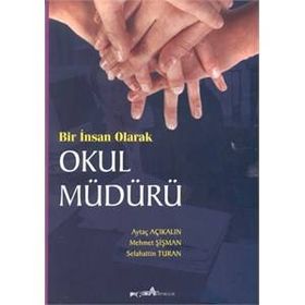 BIR İNSAN OLARAK OKUL MÜDÜRÜ - AYTAÇ AÇIKALIN;MEHMET ŞIŞMAN;SELAHATTIN TURAN