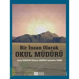 BIR İNSAN OLARAK OKUL MÜDÜRÜ - AYTAÇ AÇIKALIN;MEHMET ŞIŞMAN;SELAHATTIN TURAN