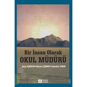 Bir İnsan Olarak Okul Müdürü - Selahattin Turan Mehmet Şişman Prof. Dr. Aytaç Açıkalın Aytaç Açıkalın