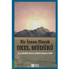 Bir İnsan Olarak Okul Müdürü - Selahattin Turan Mehmet Şişman Prof. Dr. Aytaç Açıkalın Aytaç Açıkalın