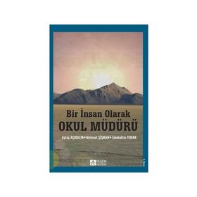 Bir İnsan Olarak Okul Müdürü - Selahattin Turan Mehmet Şişman Prof. Dr. Aytaç Açıkalın Aytaç Açıkalın