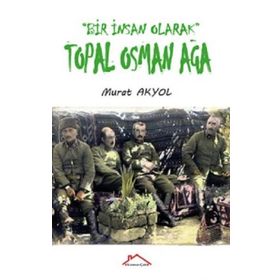 Bir İnsan Olarak Topal Osman Ağa - Murat Akyol