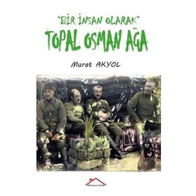 Bir İnsan Olarak Topal Osman Ağa - Murat Akyol