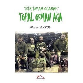 Bir İnsan Olarak Topal Osman Ağa - Murat Akyol
