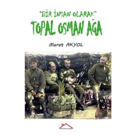 Bir İnsan Olarak Topal Osman Ağa - Murat Akyol