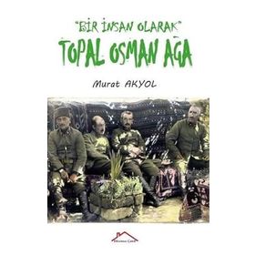 Bir İnsan Olarak Topal Osman Ağa - Murat Akyol