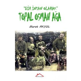 Bir İnsan Olarak Topal Osman Ağa - Murat Akyol