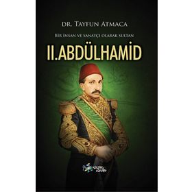 Bir İnsan ve Sanatçı Olarak Sultan II. Abdülhamid - Tayfun Atmaca