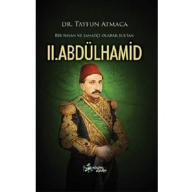 Bir İnsan ve Sanatçı Olarak Sultan II. Abdülhamid - Tayfun Atmaca