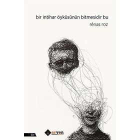 Bir İntihar Öyküsünün Bitmesidir Bu - Renas Roz