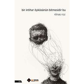 Bir İntihar Öyküsünün Bitmesidir Bu - Renas Roz