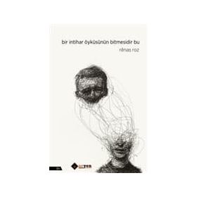 Bir İntihar Öyküsünün Bitmesidir Bu - Renas Roz
