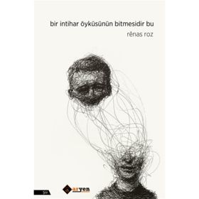 Bir İntihar Öyküsünün Bitmesidir Bu - Renas Roz