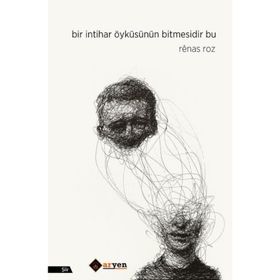 Bir İntihar Öyküsünün Bitmesidir Bu - Renas Roz