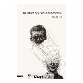 Bir İntihar Öyküsünün Bitmesidir Bu - Renas Roz